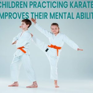 CHILDREN-PRACTICING-KARATE-IMPROVES-THEIR-MENTAL-ABILITY